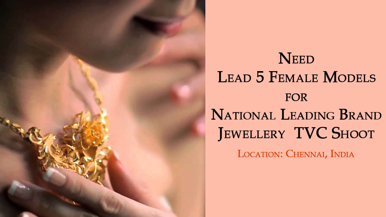 National Leading Brand Jewellery  TVC Big Ad Shoot. Need Lead 5 Female Models.