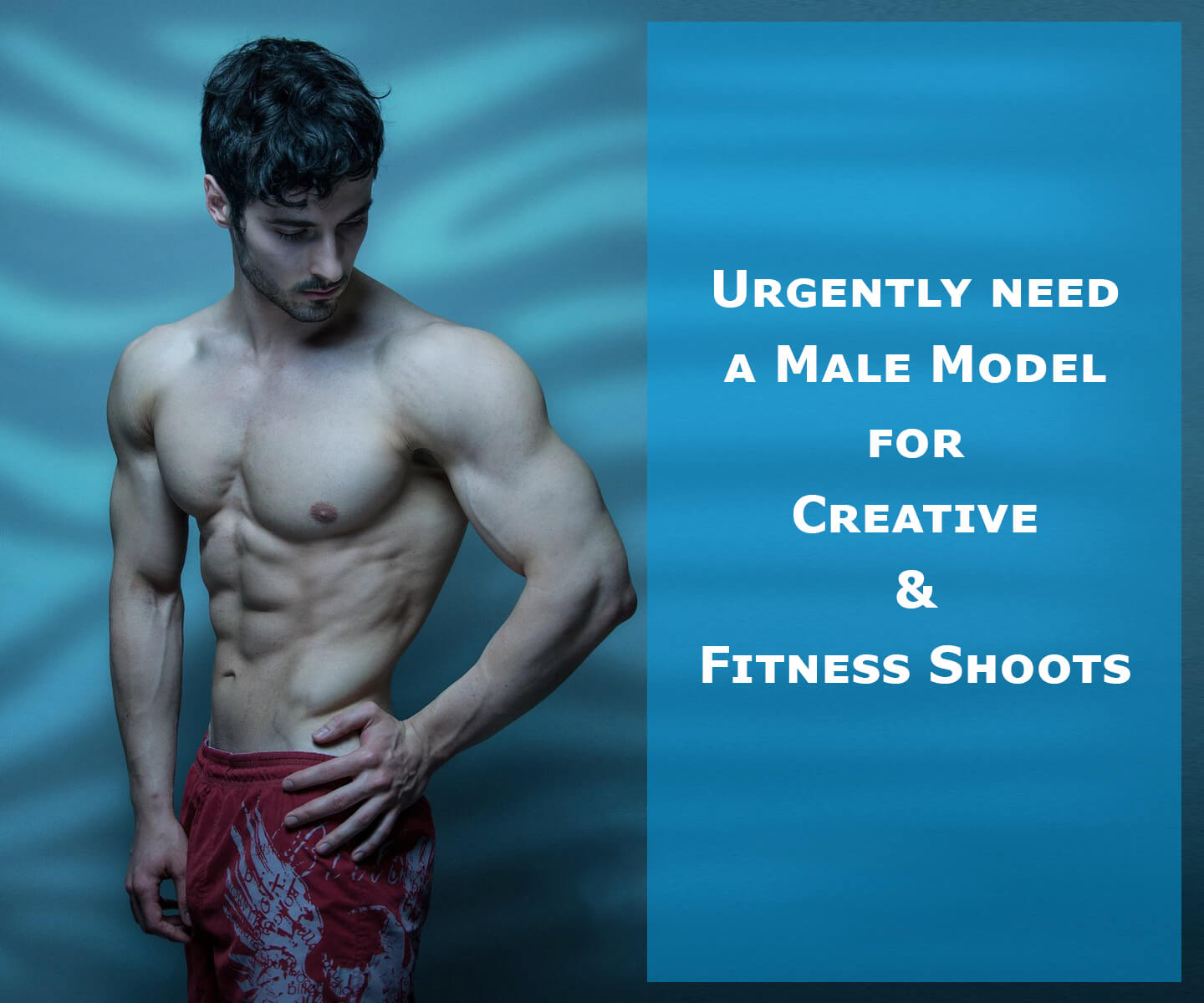 Urgently need a Male Model for Creative & Fitness Shoots